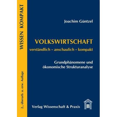 Volkswirtschaft – Grundphänomene und ökonomische Strukturanalyse., Taschenbuch von Joachim Güntzel, Verlag Wissenschaft & Praxis, 978-3-89673-625-3