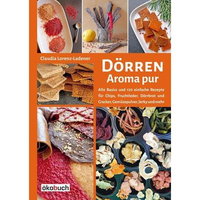 Dörren - Aroma pur, Gebundene Ausgabe von Claudia Lorenz-Ladener, Ökobuch Verlag, 978-3-936896-99-2