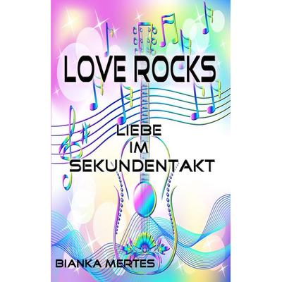 Love Rocks, Gebundene Ausgabe von Bianka Mertes, Tredition, 978-3-347-73379-4