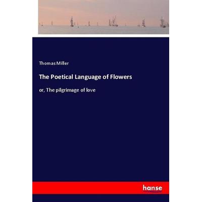 The Poetical Language of Flowers, Taschenbuch von Thomas Miller, Hansebooks, 978-3-337-95089-7
