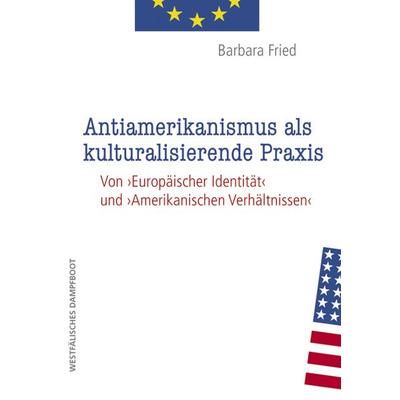 Antiamerikanismus und kulturalisierende Praxis, Paperback von Barbara Fried, Westfälisches Dampfboot, 978-3-89691-958-8