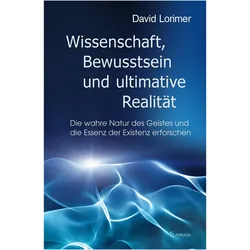 Wissenschaft, Bewusstsein und ultimative Realität, Sachbücher von David Lorimer