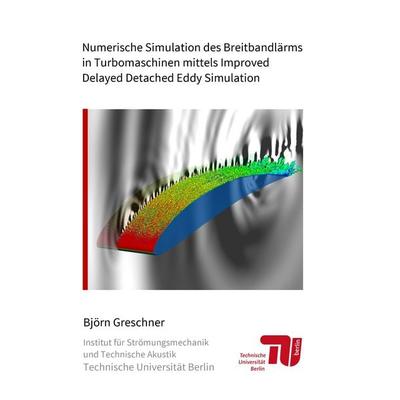 Numerische Simulation des Breitbandlärms in Turbomaschinen mittels Improved Delayed Detached Eddy Simulation, Taschenbuch von Björn Greschner, BoD –