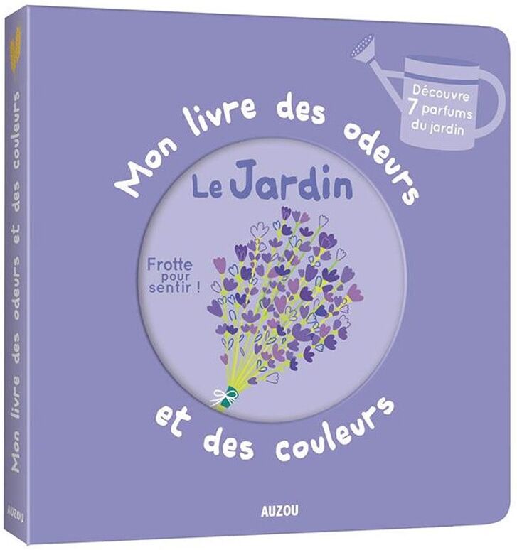 Mon livre des odeurs et des couleurs : Le Jardin - Auzou