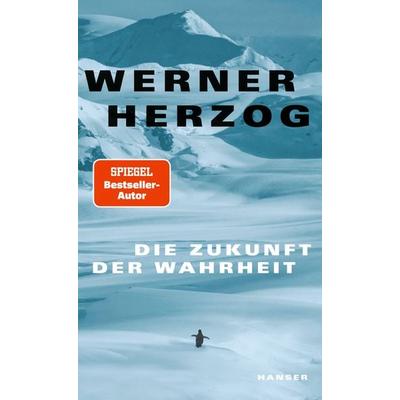 Die Zukunft der Wahrheit, Gebundene Ausgabe von Werner Herzog, Hanser, Carl, 978-3-446-27943-8