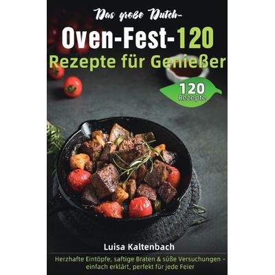 Das große Dutch-Oven-Fest – 120 Rezepte für Genießer, Taschenbuch von Luisa Kaltenbach, Epubli, 978-3-565-06878-4