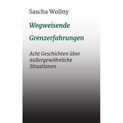 Wegweisende Grenzerfahrungen, Taschenbuch von Sascha Wollny, Tredition, 978-3-347-22370-7