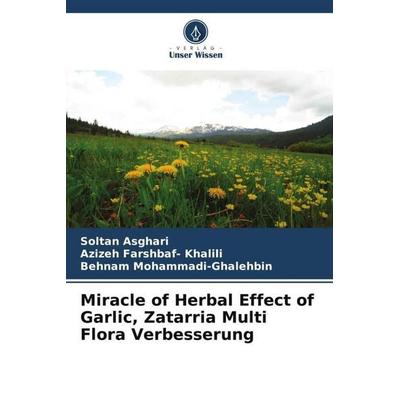 Miracle of Herbal Effect of Garlic, Zatarria Multi Flora Verbesserung, Taschenbuch von Soltan Asghari,Azizeh Farshbaf-Khalili,Behnam