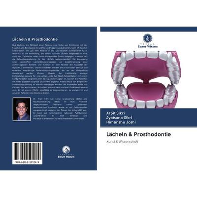 Lächeln & Prosthodontie, Taschenbuch von Arpit Sikri,Jyotsana Sikri,Himanshu Joshi, BoD - Books on Demand, 978-620-2-59124-9