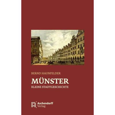 Münster - Kleine Stadtgeschichte, Paperback von Bernd Haunfelder, Aschendorff, 978-3-402-13185-5