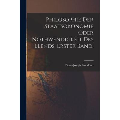 Philosophie der Staatsökonomie oder Nothwendigkeit des Elends. Erster Band., Taschenbuch von Pierre-Joseph Proudhon, Legare Street Press,