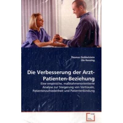 Dobbelstein, T: Die Verbesserung der Arzt-Patienten-Beziehun, Taschenbuch von Thomas Dobbelstein, VDM, 978-3-8364-9710-7