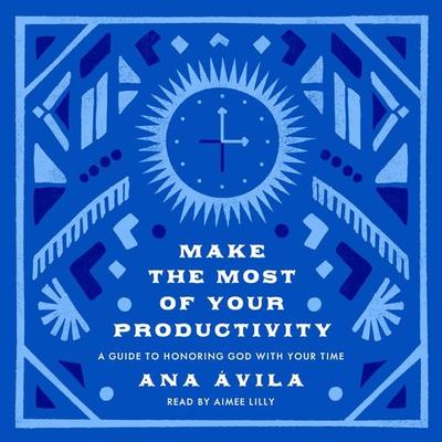 Make the Most of Your Productivity - Ana Ávila, Audio, 9781433597909
