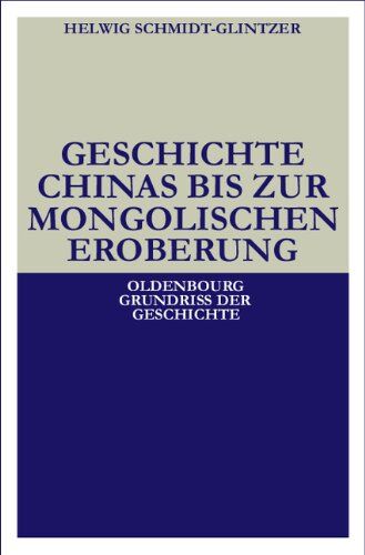 Helwig Schmidt-Glintzer - Geschichte Chinas bis zur mongolischen Eroberung 250 v.Chr.-1279 n.Chr. - Preis vom 30.09.2026 22:30:23 h