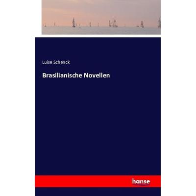 Brasilianische Novellen, Taschenbuch von Luise Schenck, Hansebooks, 978-3-7411-2296-5