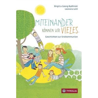 Miteinander können wir vieles, Gebundene Ausgabe von Birgit Bydlinski,Georg Bydlinski, Tyrolia, 978-3-7022-3490-4