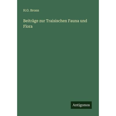 Beiträge zur Traisischen Fauna und Flora, Taschenbuch von H. G. Bronn, Antigonos Verlag, 978-3-563-12608-0