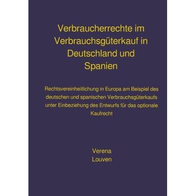 Verbraucherrechte im Verbrauchsgüterkauf in Deutschland und Spanien, Taschenbuch von Verena Louven, Epubli, 978-3-7467-3764-5
