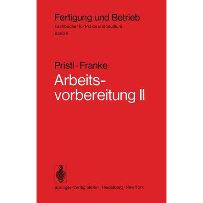 Arbeitsvorbereitung II, Taschenbuch von F. Pristl,W. Franke, Springer Berlin, 978-3-540-06612-5