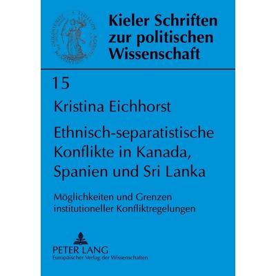 Ethnisch-separatistische Konflikte in Kanada, Spanien und Sri Lanka, Taschenbuch von Kristina Eichhorst, Peter Lang GmbH, Internationaler Verlag der