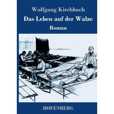 Das Leben auf der Walze, Gebundene Ausgabe von Wolfgang Kirchbach, Henricus - Edition Deutsche Klassik, 978-3-7437-4435-6