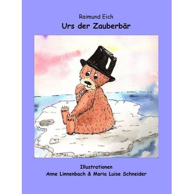 Urs der Zauberbär, Taschenbuch von Raimund Eich, BoD – Books on Demand, 978-3-8448-0930-5