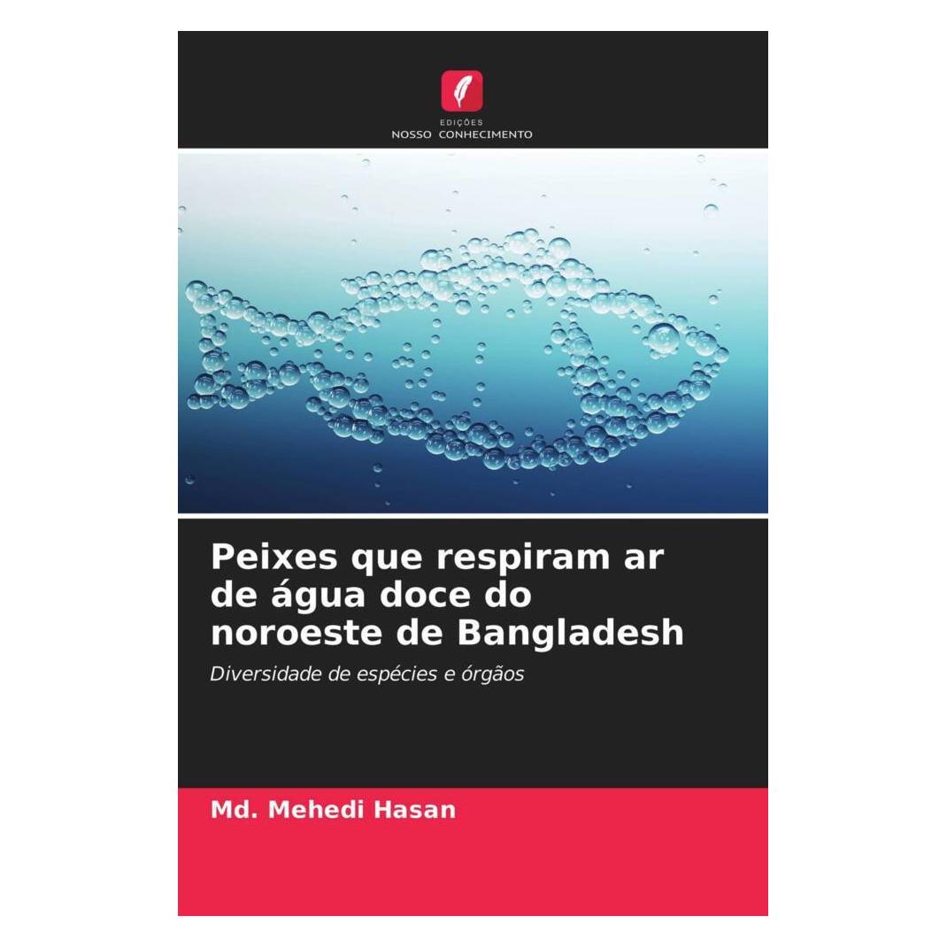 Edicoes Nosso Conhecimento Peixes que respiram ar de água doce do noroeste de Bangladesh (Softcover, Md. Mehedi Hasan) (51414383)