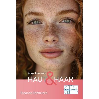 Alles klar mit Haut & Haar, Taschenbuch von Susanne Kehrbusch, Emu-Verlags- und Vertriebsgesellschaft Ernährung-Medizin-Umwelt