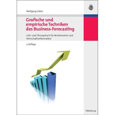 Grafische und empirische Techniken des Business-Forecasting, Gebundene Ausgabe von Wolfgang Götze, De Gruyter Mouton, 978-3-486-59763-9