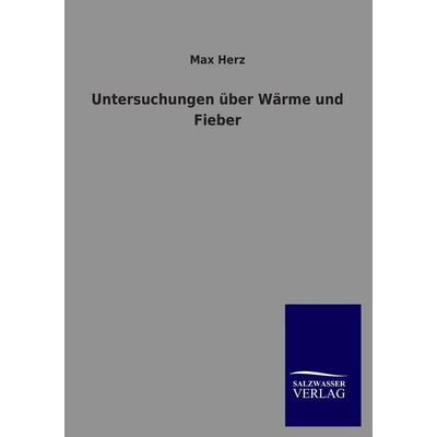 Untersuchungen über Wärme und Fieber, Taschenbuch von Max Herz, Salzwasser, 978-3-8460-4158-1