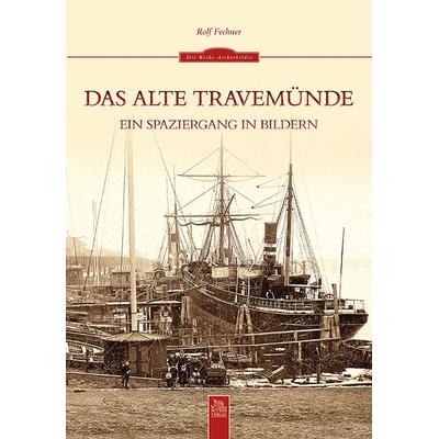 Das alte Travemünde, Taschenbuch von Rolf Fechner, Sutton, 978-3-95400-026-5