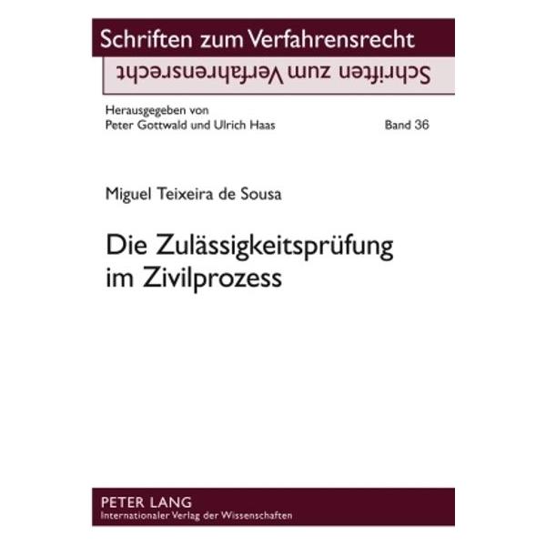 Peter Lang Die Zulässigkeitsprüfung im Zivilprozess (Deutsch, Softcover, Miguel Teixeira de Sousa) (7213549)