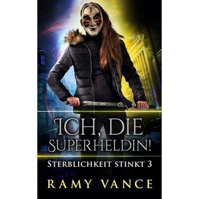 Ich, die Superheldin!, Taschenbuch von Ramy Vance, Nornsweave Publishing, 978-3-689-68031-2