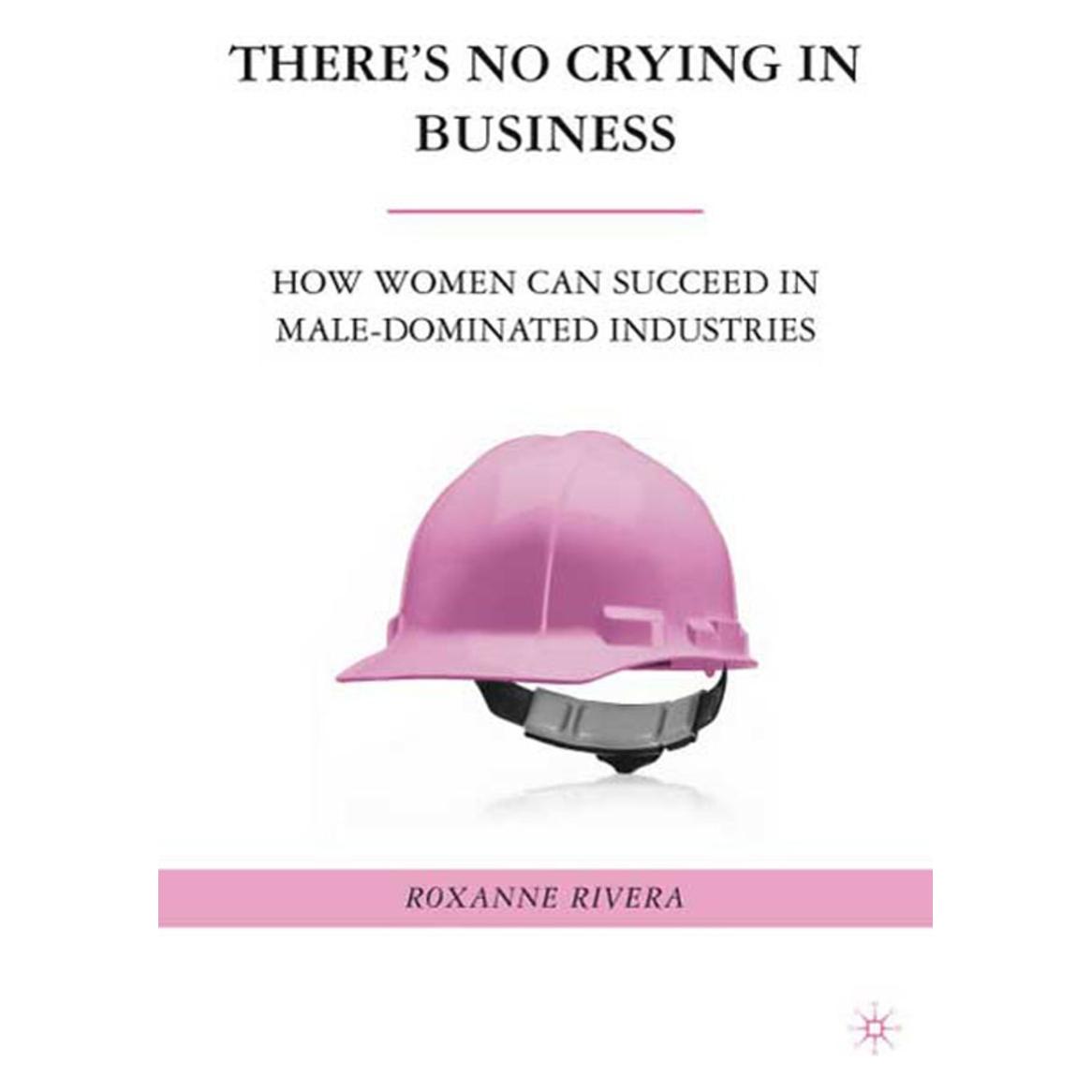 Palgrave Macmillan Rivera,R.:Theres No Crying in Business (Englisch, Hardcover, R Rivera, R. Rivera, Roxanne Rivera) (63040530)