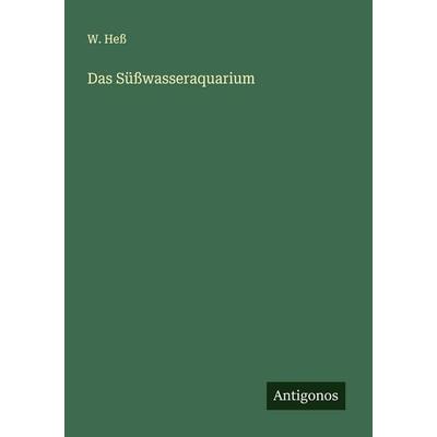 Das Süßwasseraquarium, Taschenbuch von W. Hess, Antigonos Verlag, 978-3-563-43932-6