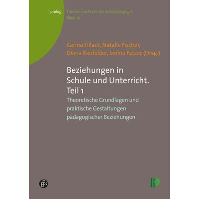Beziehungen in Schule und Unterricht. Teil 1, Taschenbuch von Carina Tillack,Natalie Fischer,Diana Raufelder, Verlag Barbara Budrich,