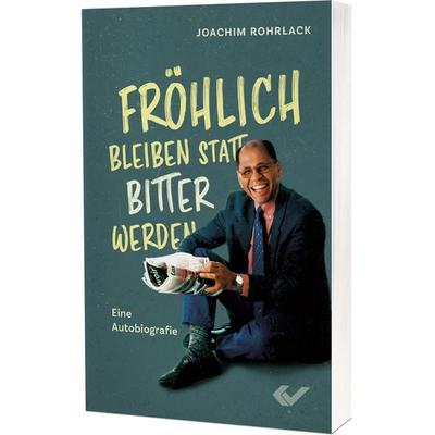Fröhlich bleiben statt bitter werden, Taschenbuch von Joachim Rohrlack, Christliche Verlagsgesellschaft, 978-3-86353-864-4