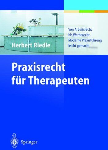 Herbert Riedle - Praxisrecht für Therapeuten: Von Arbeitsrecht bis Werberecht: Moderne Praxisführung leicht gemacht - Preis vom 10.10.2026 11:48:34 h