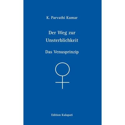 Der Weg zur Unsterblichkeit, Taschenbuch von K. Parvathi Kumar, World Teacher Trust - Edition Kulapati, 978-3-930637-50-8