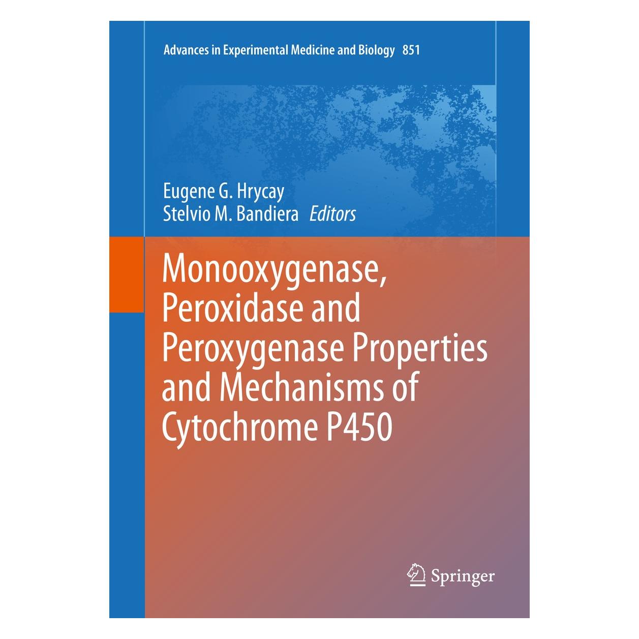 Springer Monooxygenase, Peroxidase and Peroxygenase Properties and Mechanisms of Cytochrome P450 (Englisch, Hardcover, Eugene G. Hrycay, Stelvio M. Bandiera) (9783319160085)