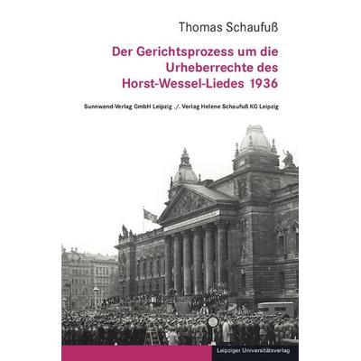 Der Gerichtsprozess um die Urheberrechte des Horst-Wessel-Liedes 1936, Taschenbuch von Thomas Schaufuss, Leipziger Uni-Vlg, 978-3-96023-609-2