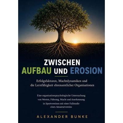 Zwischen Aufbau und Erosion, Gebundene Ausgabe von Alexander Bunke, BoD – Books on Demand, 978-3-696-38906-2
