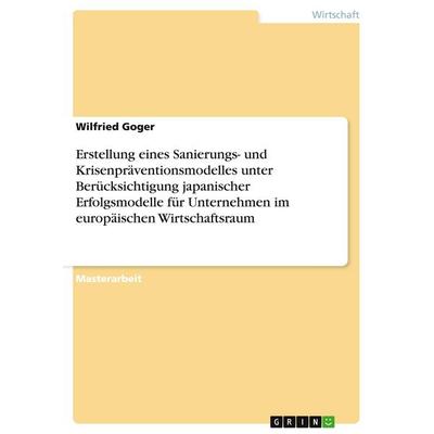 Erstellung eines Sanierungs- und Krisenpräventionsmodelles unter Berücksichtigung japanischer Erfolgsmodelle für Unternehmen im europäischen