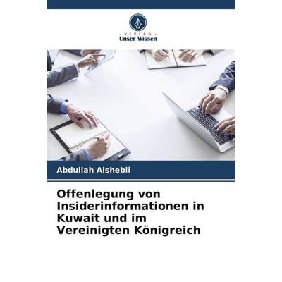 Offenlegung von Insiderinformationen in Kuwait und im Vereinigten Königreich, Taschenbuch von Abdullah Alshebli, Verlag Unser Wissen,