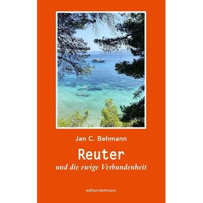 Reuter und die ewige Verbundenheit, Taschenbuch von Jan C. Behmann, Medicteach GmbH, 978-3-911273-04-6