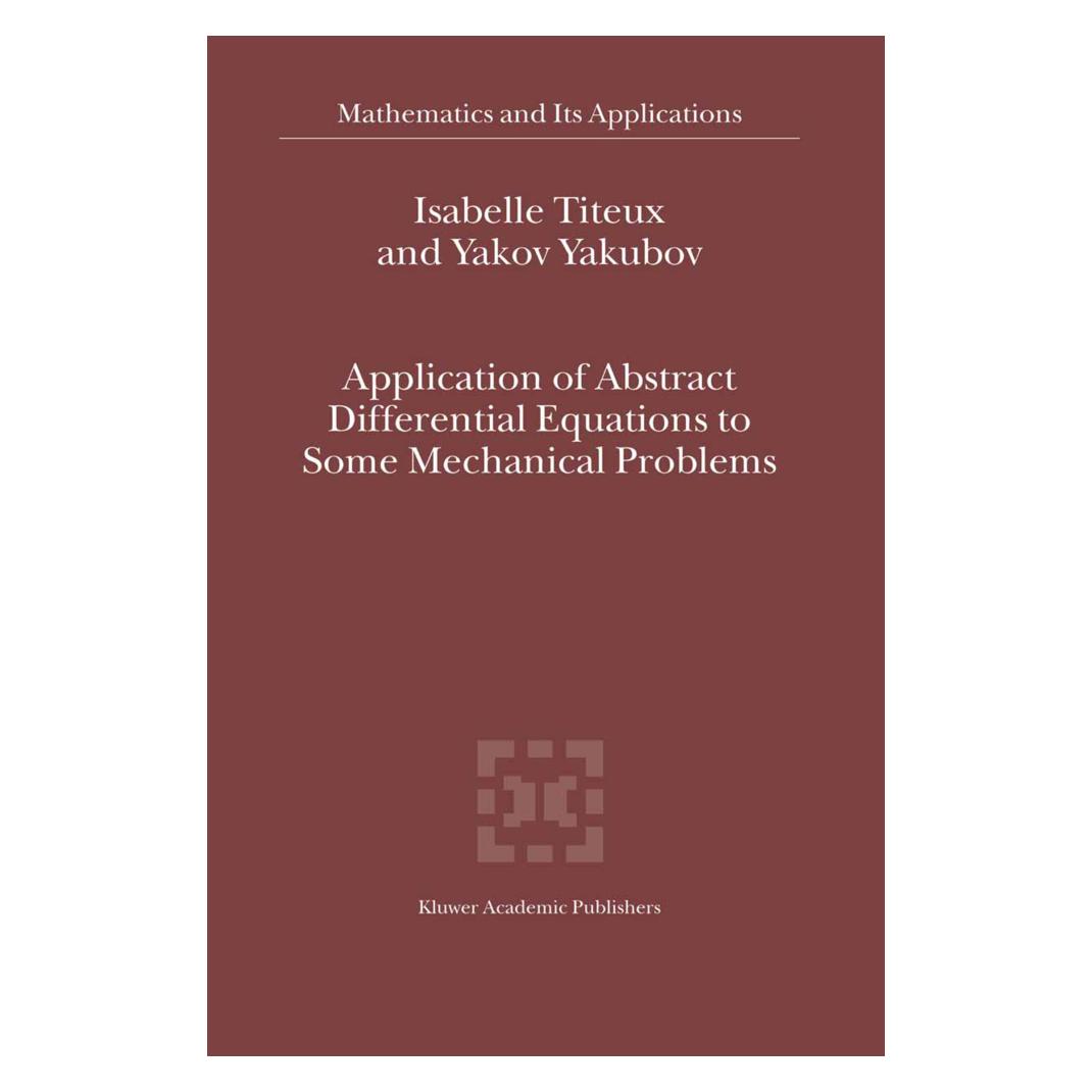 Springer Application of Abstract Differential Equations to Some Mechanical Problems (Englisch, Softcover, I. Titeux, Yakov Yakubov) (55538959)