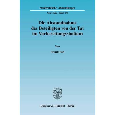 Die Abstandnahme des Beteiligten von der Tat im Vorbereitungsstadium., Taschenbuch von Frank Fad, Duncker & Humblot, 978-3-428-11724-6