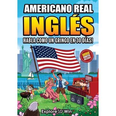 Aprende inglés americano real para adultos principiantes, Taschenbuch von Explore To Win, Indite Publishing LLC