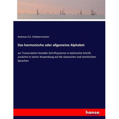Das harmonische oder allgemeine Alphabet, Taschenbuch von Andreas A. E. Schleiermacher, Hansebooks, 978-3-7446-1422-1