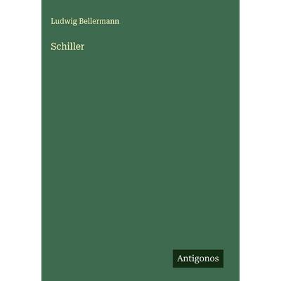 Schiller, Gebundene Ausgabe von Ludwig Bellermann, Antigonos Verlag, 978-3-563-44039-1